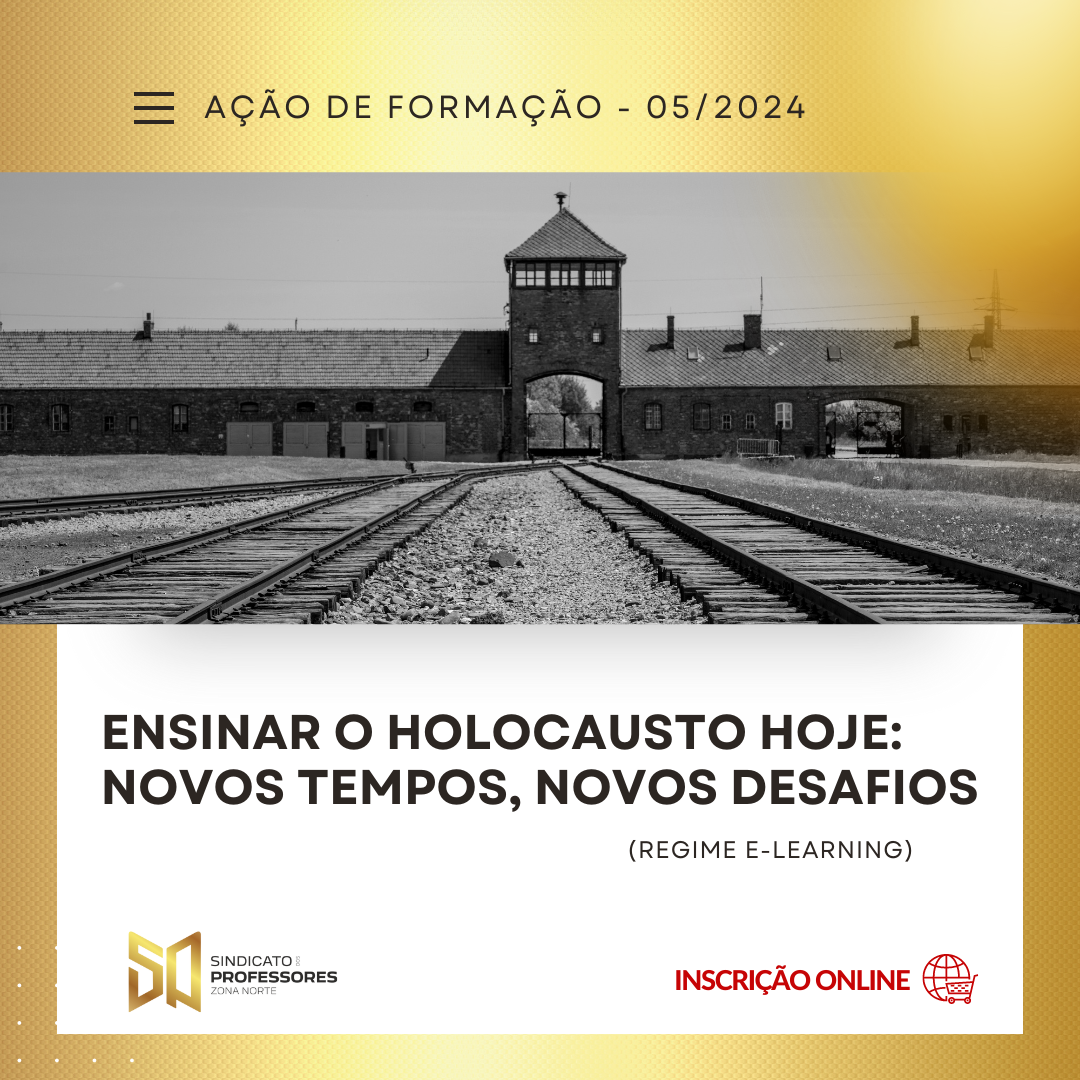 41 - ENSINAR O HOLOCAUSTO HOJE: NOVOS TEMPOS, NOVOS DESAFIOS - (Regime E-learning)