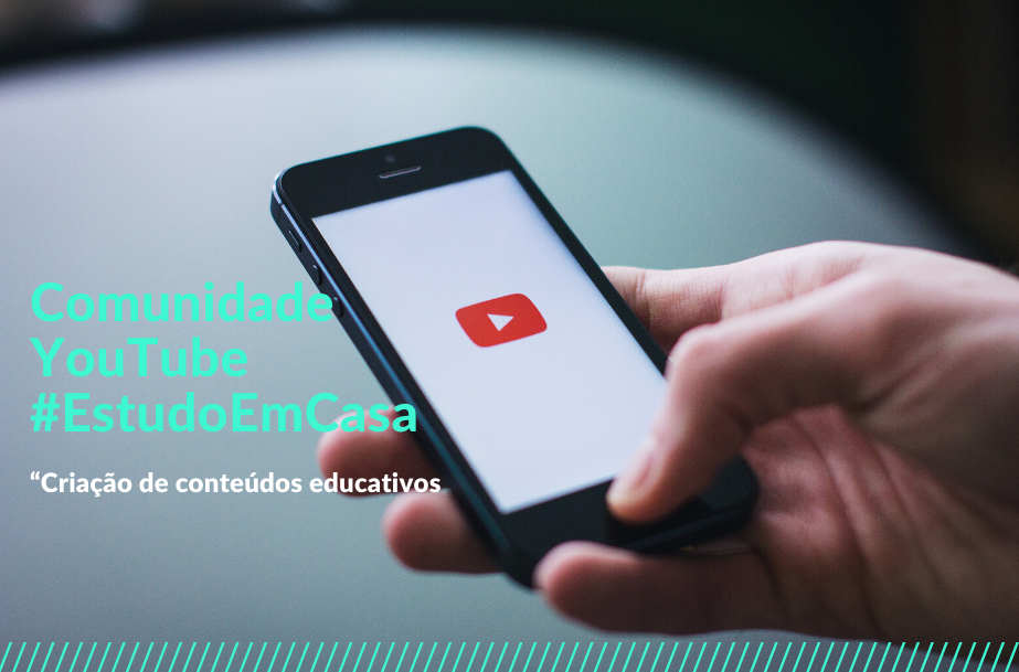 Comunidade YouTube - #EstudoEmCasa - “Criação de conteúdos educativos”